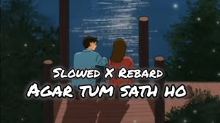 Agar tum sath ho Slowed X Rebard Lofi 🎧🥀 heart broken song Saddikhaitag [upl. by Kenji]