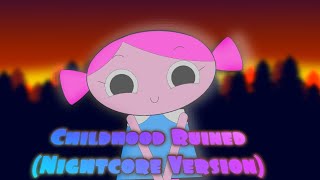 CHILDHOOD RUINED Nightcore Version [upl. by Burroughs]