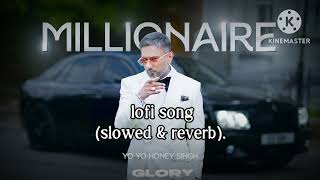 MILLIONAIRE SONG Full VideoYoYoHoneySingh  GLORY  BHUSHANKUMAR lofi song slowed amp reverb [upl. by Nylodnew]