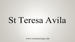 How To Say St Teresa Avila [upl. by Nauqed]