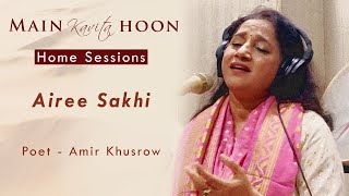 Airee Sakhi  Main Kavita Hoon  Home Sessions  Amir Khusrow [upl. by Audrie]