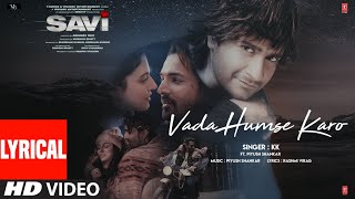 SAVI Vada Humse Karo Lyrics  Divya Khossla Harshvardhan  KK  Piyush  Mukesh B Abhinay D [upl. by Goldstein]