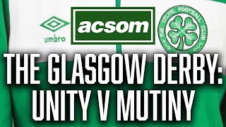 Unity v Mutiny but Celtic have to be at peak to win Glasgow Derby  A Celtic State of Mind  ACSOM [upl. by France]