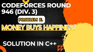 Codeforces Round 946 Div 3 Problem E Money Buys Happiness Full Solution In C [upl. by Almira]