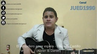 El verdadero amor espera Abner amp Daniel  Eduardo Castillo Posorja [upl. by Attennek]