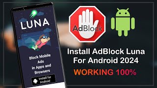 NEW INSTALL  Android Install Adblock Luna VPN Block Ads All 2024 WORKING 100 [upl. by Eikcir]