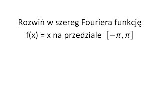 Szereg Fouriera cz1 Rozwiń podaną funkcję w szereg Fouriera na przedziale [upl. by Rebeh109]