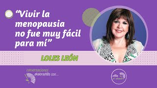 LOLES LEÓN nos cuenta quotVivir la menopausia quotno fue muy fácil para míquot [upl. by Hux]