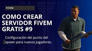 Como Crear Servidor FiveM 9 Configurar punto de Spawn [upl. by Groos928]