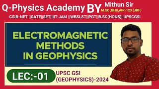 ELECTRO MAGNETIC METHODS L01  UPSC GEOSCIENTIST  MAINS  PRILIMS 2024 GEOPHYSICS PHYSICS [upl. by Renat]