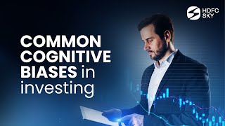 Common Cognitive Biases How To Spot and Avoid Them  Behavioral Finance  HDFC Sky [upl. by Nora]