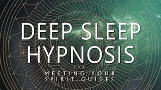 Deep Sleep Hypnosis for Meeting Your Spirit Guides Guided Sleep Meditation Dreaming [upl. by Pietrek885]