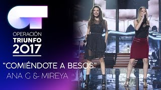 COMIÉNDOTE A BESOS  Ana Guerra y Mireya  Gala 6  OT 2017 [upl. by Madai474]