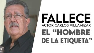 FALLECE EL GRAN ACTOR VENEZOLANO CARLOS VILLAMIZAR EL HOMBRE LA ETIQUETA [upl. by Sinne]