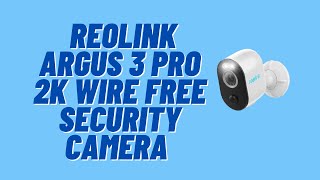 Reolink Argus 3 Pro Review  2K Smart Wireless Home Security Camera [upl. by Lairbag]