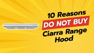 DONT BUY CIARRA RANGE HOOD UNTIL YOU SEE THIS 😱🚫 10 REASONS [upl. by Nohshan403]