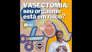 VASECTOMIA E o orgasmo continua [upl. by Omero]