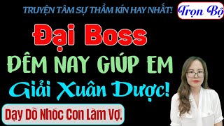 Trọn Bộ Đại Boss Đêm Nay Giúp Em Giải Xuân Dược  MC Thanh Hằng [upl. by Enrahs]