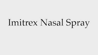 How to Pronounce Imitrex Nasal Spray [upl. by Hallett778]