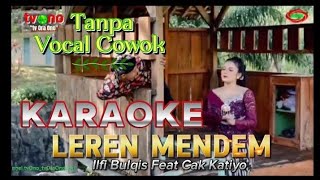 KARAOKE  LEREN MENDEM  ORIGINAL  ILFI BULQIS FEAT CAK KATIYO  TANPA VOCAL COWOK  tvOno [upl. by Rodger421]