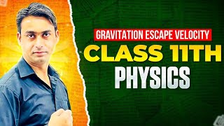 Gravitation Escape Velocity  Class 11 Physics Explained [upl. by Anayi]