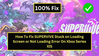 How To Fix SUPERVIVE Stuck on Loading Screen or Not Loading Error On Xbox Series XS [upl. by Atiuqat]