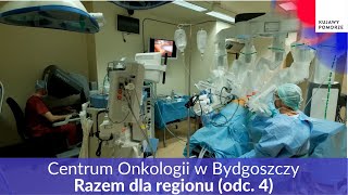 Centrum Onkologii w Bydgoszczy  Razem dla regionu odc 4 [upl. by Fawnia]