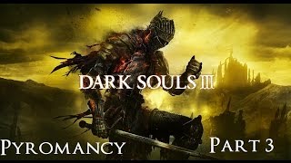 Dark Souls 3 The Ultimate Pyromancy Guide Part 3 [upl. by Torres778]