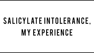 Salicylate Intolerance My Experience [upl. by Nnaeilsel]