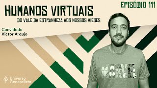 Humanos Virtuais Vale da Estranheza e Nossos Vieses com Victor Flávio de Andrade Araujo  UG111 [upl. by Darach]