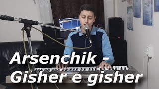 Arsenchik  Gisher e gisher  NEW COVER 20192020 [upl. by Iznek119]