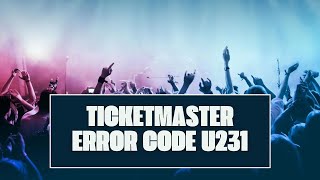 How To Resolve Ticketmaster Error Code U231 [upl. by Frederich671]