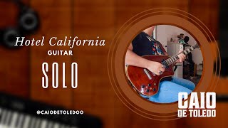 Hotel California Guitar Solo  Caio de Toledo [upl. by Coltin915]