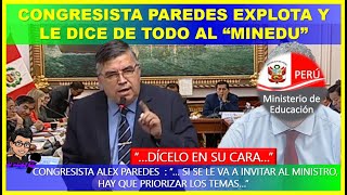 😱CONGRESISTA PAREDES EXPLOTA Y LE DICE DE TODO AL “MINEDU” quotgentuza que esta en el sector educacionquot [upl. by Adliw251]