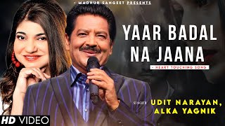 Yaar Badal Na Jaana Mausam Ki Tarah  Udit Narayan  Alka Yagnik  Best Hindi Song [upl. by Lovering]