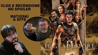 IL GLADIATORE 2  VLOG e RECENSIONE NO SPOILER  con MATIOSKI e FILIPPO EFFE [upl. by Elletnuahc755]