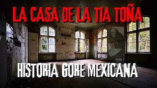 LA CASA MALDITA DE LA TIA TOÑA HISTORIA GORE REAL [upl. by Goebel]