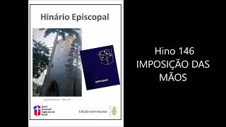 Hino 146  IMPOSIÇÃO DAS MÃOS  Hinário Episcopal CHARTERHOUSE [upl. by Adanar]