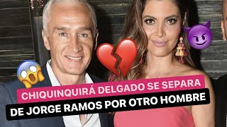 🚨¡ÚLTIMA HORA⚠️ CHIQUINQUIRÁ DELGADO se separa de JORGE RAMOS💔 por otro hombre😈 [upl. by Nadia]