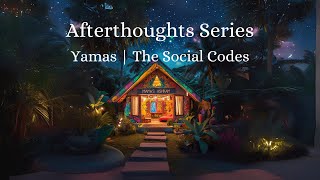 The Afterthoughts EP03  Yamas  The Social Codes [upl. by Ceciley]