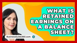 What Is Retained Earnings On A Balance Sheet  BusinessGuide360com [upl. by Okimat]