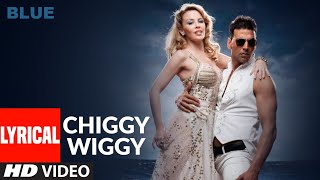 LYRICAL Chiggy Wiggy  Blue  Kylie Minogue Akshay Kumar  Sonu Nigam  AR Rahman [upl. by Maribel]