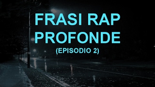 FRASI RAP ITALIANO PROFONDE EPISODIO 2 [upl. by Dnesnwot542]