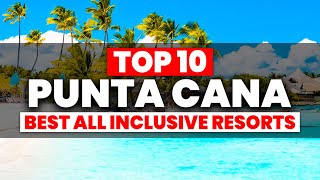 2024 EDITION  Top 10 BEST Punta Cana All Inclusive Resorts [upl. by Serrano118]