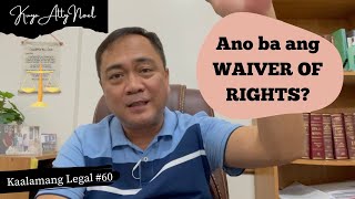 Ano ba ang WAIVER OF RIGHTS  Kaalamang Legal 60 [upl. by Naomi]