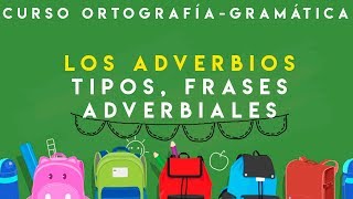 CURSO ORTOGRAFÍA Y GRAMÁTICA  ADVERBIOS TIPOS Y FRASES ADVERBIALES [upl. by Eirrehc]