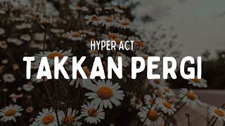 HYPER ACT  TAKKAN PERGI VIDEO LIRIK [upl. by Assirem]