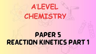 Paper 5 Alevel chemistry Reaction Kinetics Part 1 [upl. by Erastatus704]