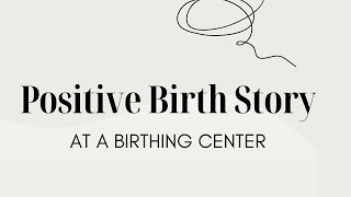 Positive Birth Story at a Birthing Center  Natural Childbirth  The Bradley Method Birth [upl. by Ahsimed]