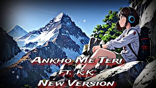 Ankho Me Teri ft kk New Version Lofi  Reverb [upl. by Nhor720]